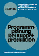 Programmplanung bei Kuppelproduktion : Anpassungsmaßnahmen zur Harmonisierung von Produktions- und Nachfrageverhältnissen bei Kuppelproduktion unter besonderer Berücksichtigung der Absatzpolitik