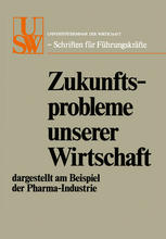 Zukunftsprobleme unserer Wirtschaft dargestellt am Beispiel der Pharma-Industrie