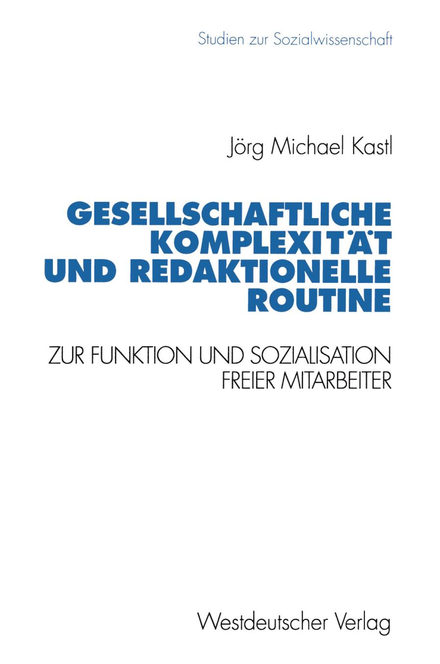 Gesellschaftliche Komplexität und redaktionelle Routine : zur Funktion und Sozialisation freier Mitarbeiter