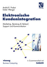 Elektronische Kundenintegration : Marketing, Beratung & Verkauf, Support und Kommunikation