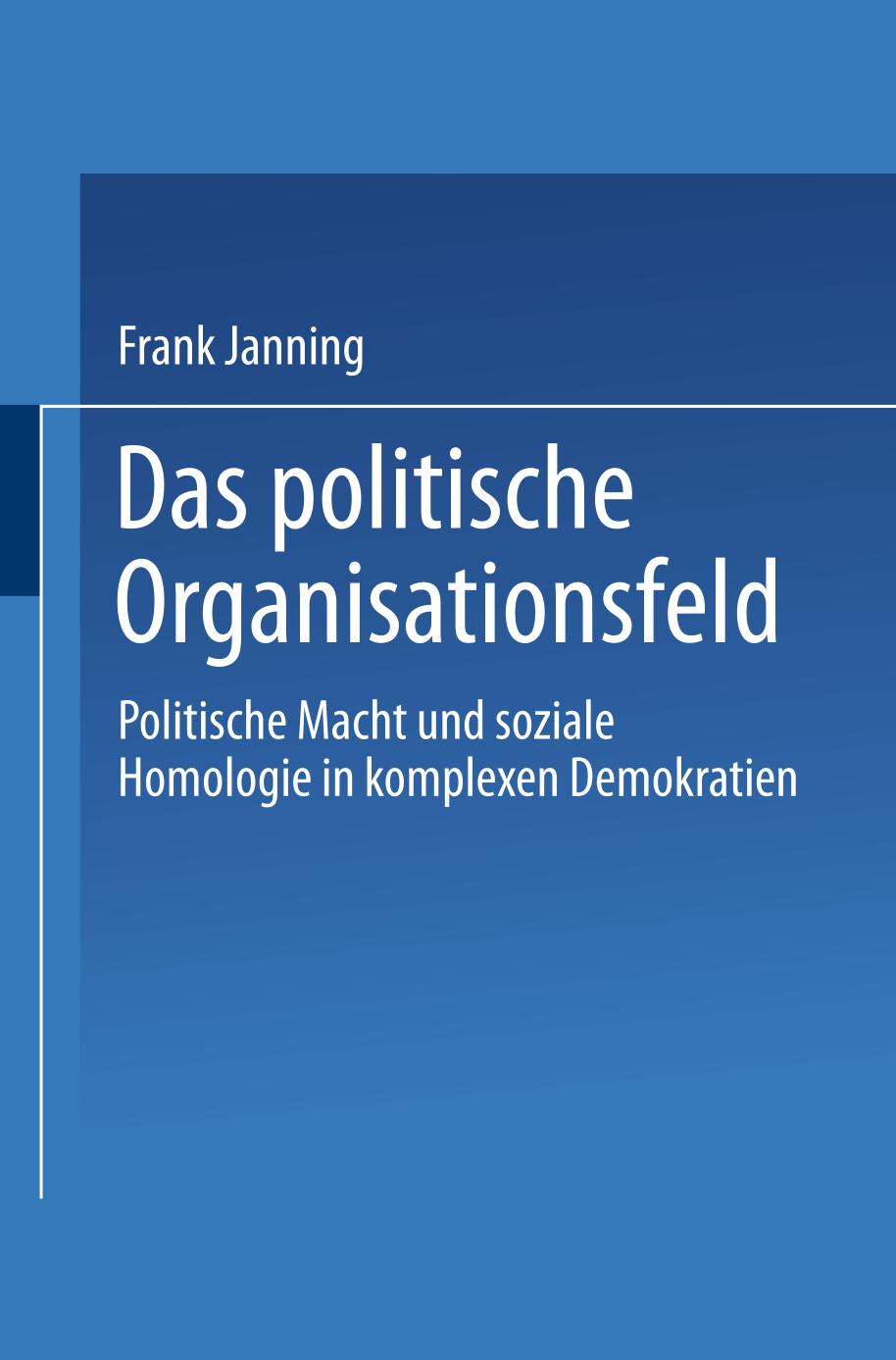 Das politische Organisationsfeld Politische Macht und soziale Homologie in komplexen Demokratien