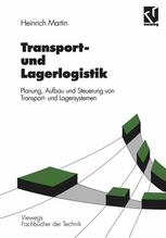 Transport- und Lagerlogistik : Planung, Aufbau und Steuerung von Transport- und Lagersystemen