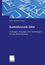 Bankinformatik 2004 Strategien, Konzepte und Technologien für das Retail-Banking