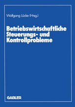 Betriebswirtschaftliche Steuerungs- und Kontrollprobleme : Wissenschaftliche Tagung des Verbandes der Hochschullehrer für Betriebswirtschaft e. V. an der Universität Göttingen 1987