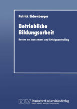 Betriebliche Bildungsarbeit : Return on Investment und Erfolgscontrolling