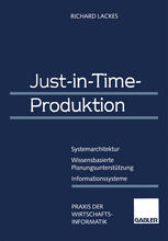 Just-in-Time-Produktion : Systemarchitektur - Wissensbasierte Planungsunterstützung - Informationssysteme