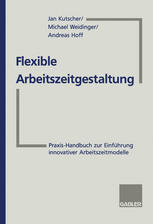 Flexible Arbeitszeitgestaltung Praxis-Handbuch zur Einführung innovativer Arbeitszeitmodelle