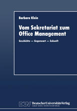 Vom Sekretariat zum Office Management : Geschichte - Gegenwart - Zukunft