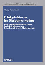 Erfolgsfaktoren im Dialogmarketing Eine empirische Analyse unter Berücksichtigung von B-to-B- und B-to-C-Unternehmen