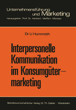 Interpersonelle Kommunikation im Konsumgütermarketing Erklärungsansätze und Steuerungsmöglichkeiten