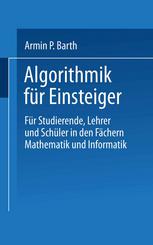 Algorithmik für Einsteiger : Für Studierende, Lehrer und Schüler in den Fächern Mathematik und Informatik