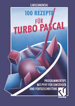 100 Rezepte für Turbo Pascal : Programmiertips mit Pfiff für Einsteiger und Fortgeschrittene