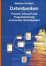 Datenbanken Theorie, Entwurf und Programmierung relationaler Datenbanken