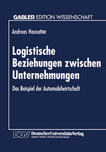 Logistische Beziehungen zwischen Unternehmungen : Das Beispiel der Automobilwirtschaft