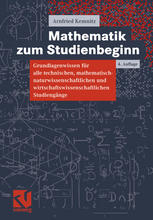 Mathematik zum Studienbeginn Grundlagenwissen für alle technischen, mathematisch-naturwissenschaftlichen und wirtschaftswissenschaftlichen Studiengänge