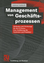 Management von Geschäftsprozessen : Methoden und Werkzeuge für die IT-Praxis: Eine Einführung für Studenten und Praktiker