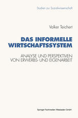 Das informelle Wirtschaftssystem : Analyse und Perspektiven der wechselseitigen Entwicklung von Erwerbs- und Eigenarbeit