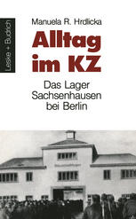 Alltag im KZ : Das Lager Sachsenhausen bei Berlin