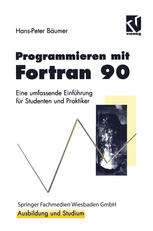 Programmieren mit Fortran 90 : Eine umfassende Einführung für Studenten und Praktiker