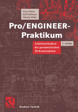 Pro/ENGINEER-Praktikum Arbeitstechniken der parametrischen 3D-Konstruktion