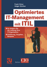 Optimiertes IT-Management mit ITIL So steigern Sie die Leistung Ihrer IT-Organisation -- Einführung, Vorgehen, Beispiele