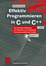 Effektiv Programmieren in C und C++ : Eine aktuelle Einführung mit Beispielen aus Mathematik, Naturwissenschaft und Technik