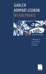 Gabler Kompakt-Lexikon Werbepraxis : 1. 500 Begriffe Nachschlagen, Verstehen, Anwenden.