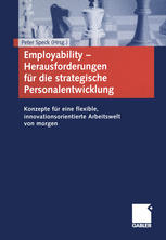 Employability - Herausforderungen Für Die Strategische Personalentwicklung : Konzepte Für eine Flexible, Innovationsorientierte Arbeitswelt Von Morgen.