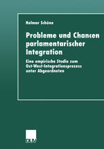 Probleme und Chancen parlamentarischer Integration : eine empirische Studie zum Ost-West-Integrationsprozess unter Abgeordneten