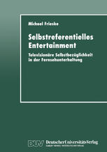 Selbstreferentielles Entertainment Televisionäre Selbstbezüglichkeit in der Fernsehunterhaltung