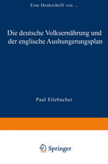 Die deutsche Volksernährung und der englische Aushungerungsplan Eine Denkschrift