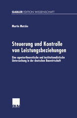 Steuerung und Kontrolle von Leistungsbeziehungen Eine agenturtheoretische und institutionalistische Untersuchung in der deutschen Bauwirtschaft