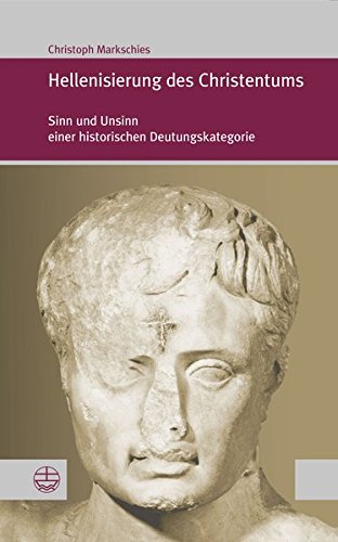 Hellenisierung Des Christentums Geschichte Und Bedeutung Eines Umstrittenen Konzepts