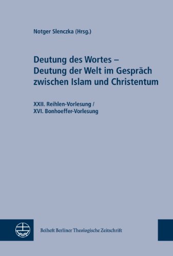 Deutung Des Wortes - Deutung Der Welt Im Gesprach Zwischen Islam Und Christentum