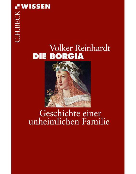 Die Borgia : Geschichte einer unheimlichen Familie