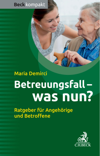 Betreuungsfall - was nun? Ratgeber für Betroffene und Angehörige