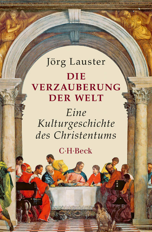 Die Verzauberung der Welt Eine Kulturgeschichte des Christentums