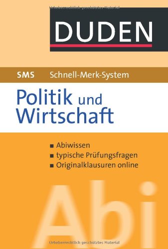 Duden, SMS - Schnell-Merk-System [...] Abi Politik und Wirtschaft : [Abiwissen, typische Prüfungsfragen, Originalklausuren online] / [Autoren Peter Jöckel ...]