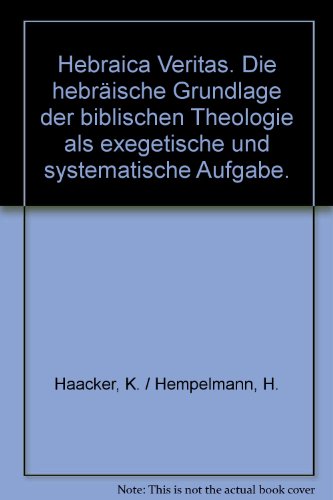 Hebraica veritas : die hebräische Grundlage der biblischen Theologie als exegetische und systematische Aufgabe