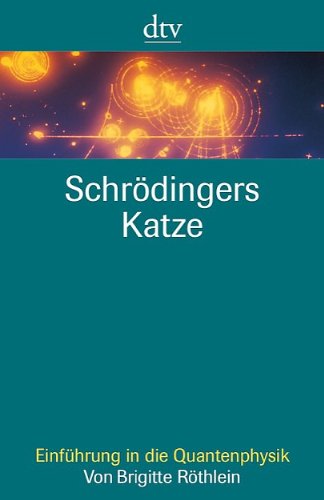 Schrödingers Katze. Einführung In Die Quantenphysik