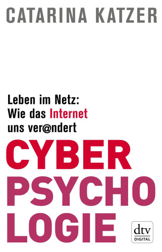 Cyberpsychologie: Leben im Netz: Wie das Internet uns verändert.