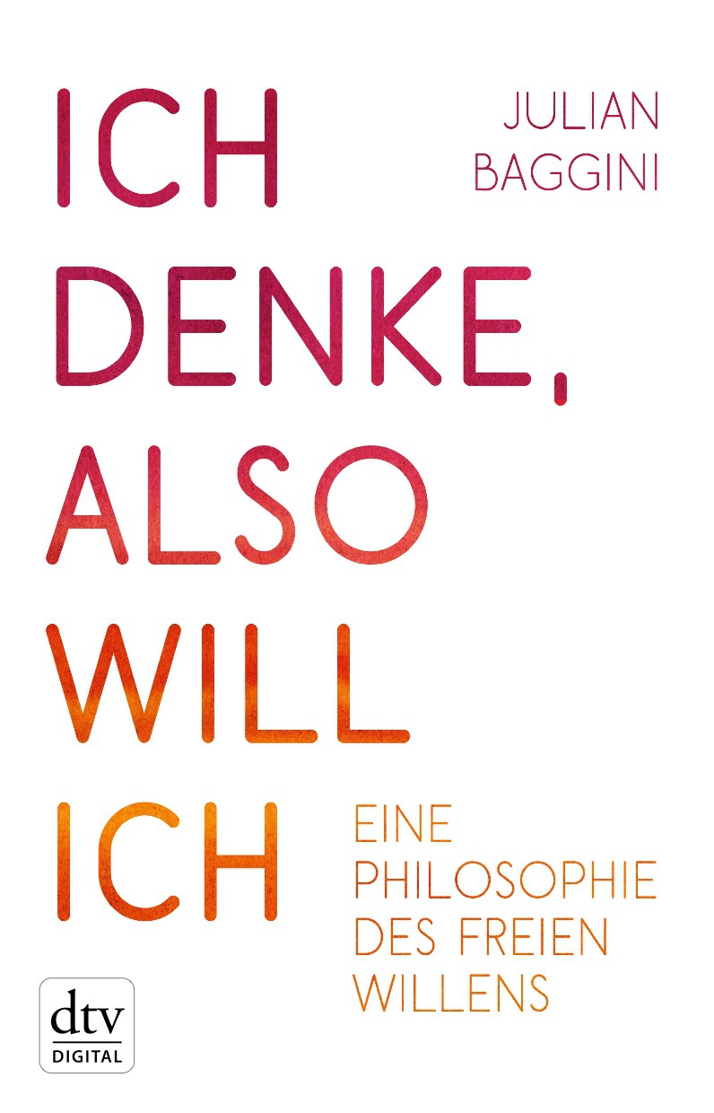 Ich denke, also will ich: Philosophie des freien Willens.