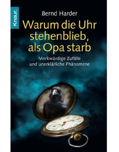 Warum die Uhr stehenblieb, als Opa starb Merkwürdige Zufälle und unerklärliche Phänomene