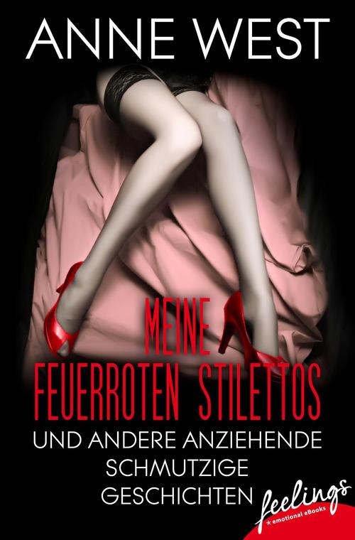 Meine feuerroten Stilettos und andere anziehende schmutzige Geschichten