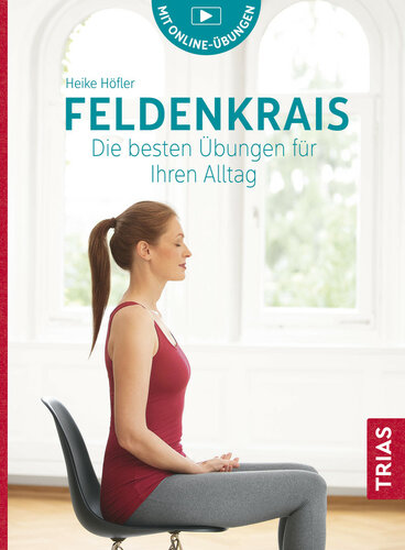 Feldenkrais. Die besten Übungen für Ihren Alltag