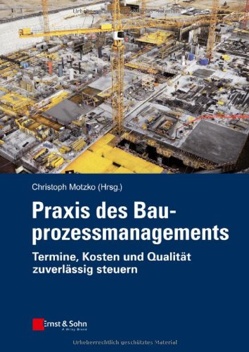 Praxis des Bauprozessmanagements : Termine, Kosten und Qualität zuverlässig steuern