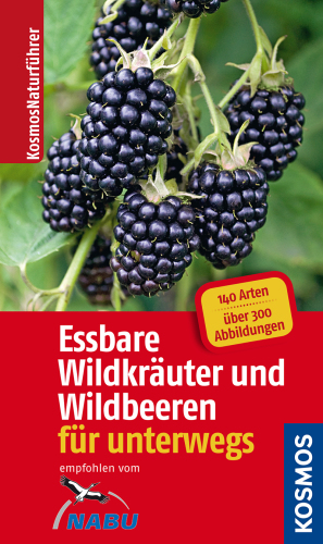 Essbare Wildkräuter und Wildbeeren für unterwegs 140 Arten, über 300 Abbildungen