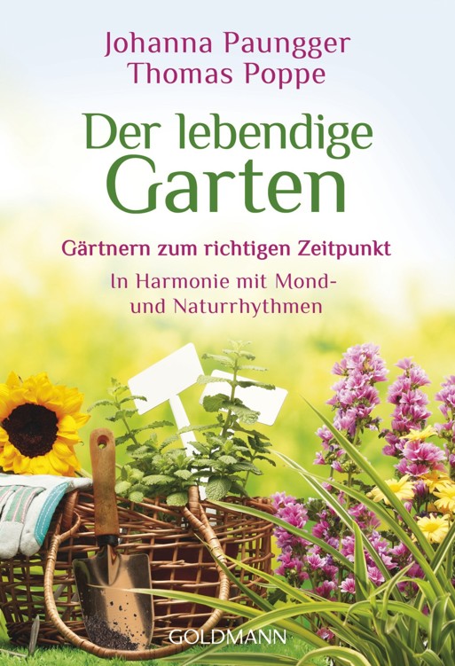 Der lebendige Garten Gärtnern zum richtigen Zeitpunkt ; in Harmonie mit Mond- und Naturrhythmen