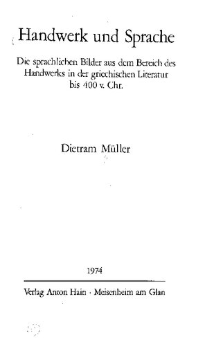 Handwerk und Sprache die sprachl. Bilder aus d. Bereich d. Handwerks in d. griech. Literatur bis 400 v. Chr.