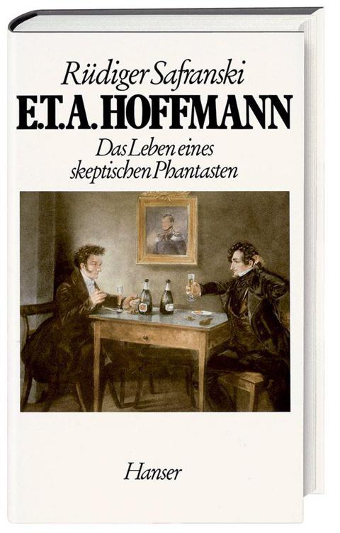 E.T.A. Hoffmann : das Leben eines skeptischen Phantasten.